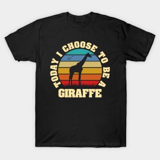 I like Giraffe Funny vintage lover Today I choose to be a Giraffe T-Shirt